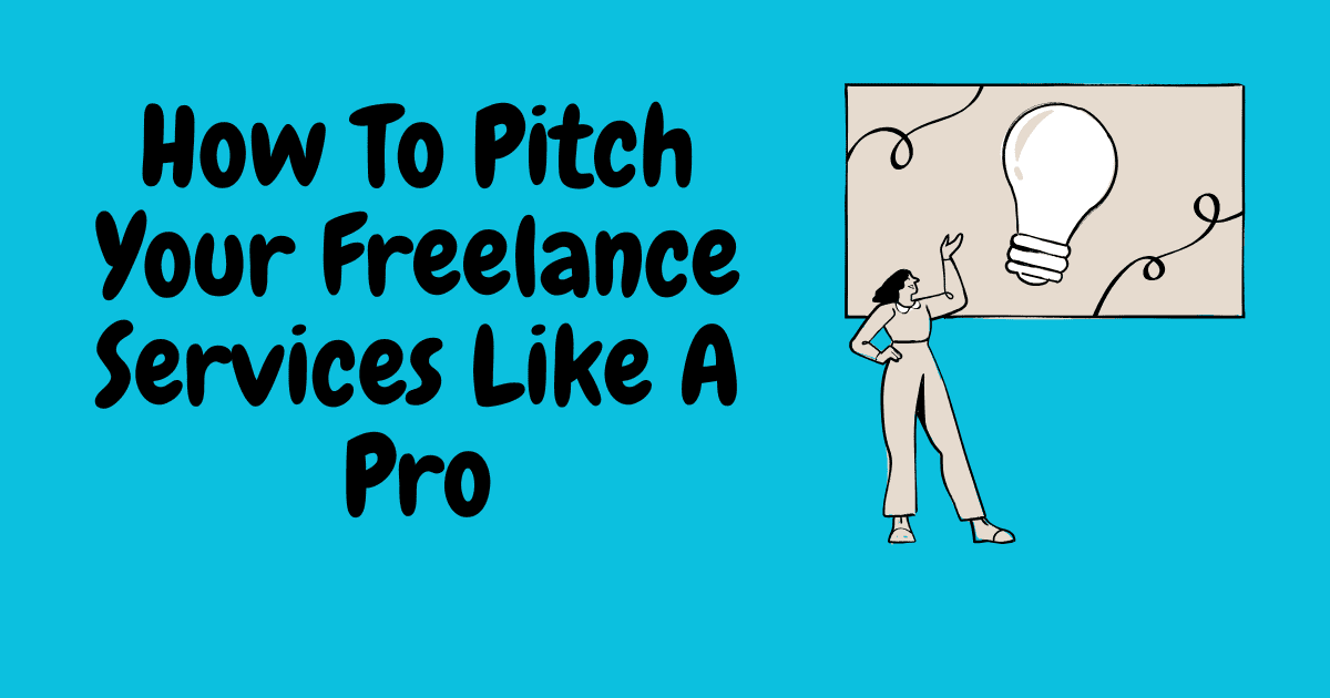 How To Pitch Your Freelance Services Like A Pro